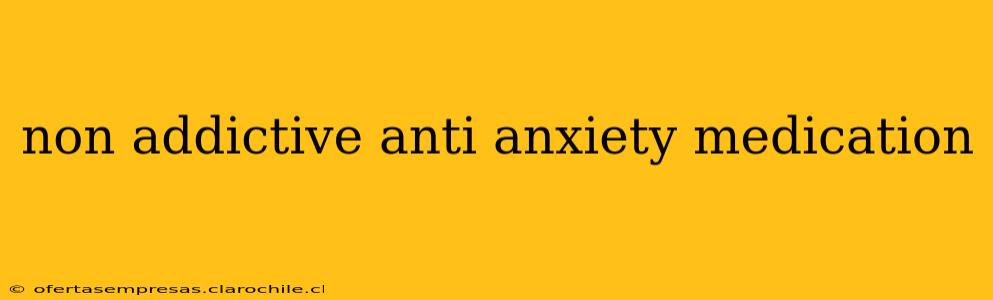 non addictive anti anxiety medication