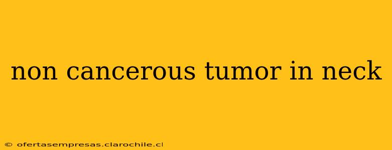 non cancerous tumor in neck