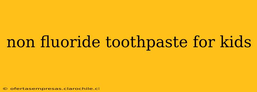 non fluoride toothpaste for kids