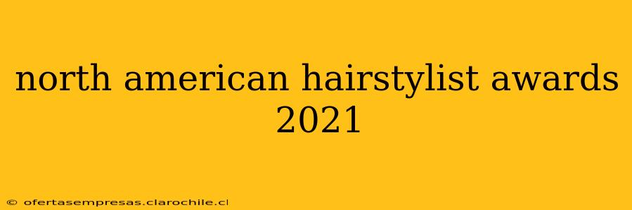 north american hairstylist awards 2021