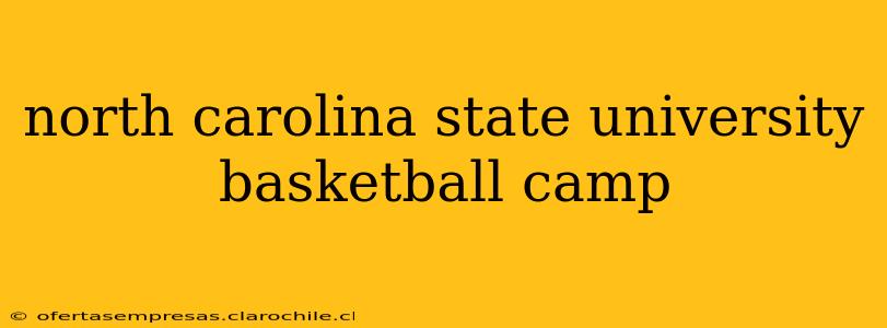 north carolina state university basketball camp