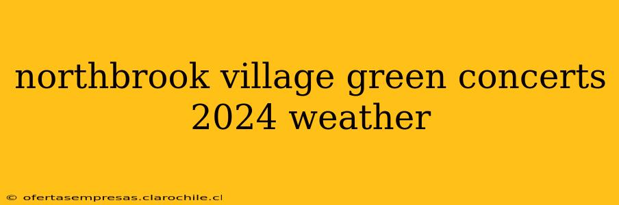 northbrook village green concerts 2024 weather