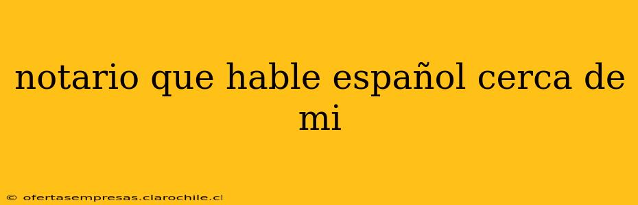 notario que hable español cerca de mi