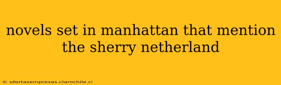 novels set in manhattan that mention the sherry netherland