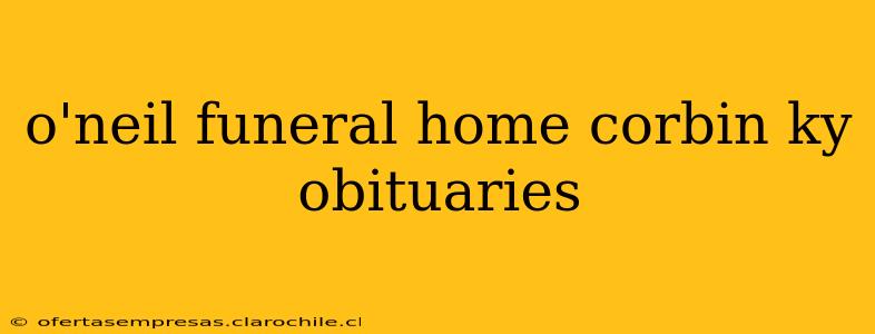 o'neil funeral home corbin ky obituaries