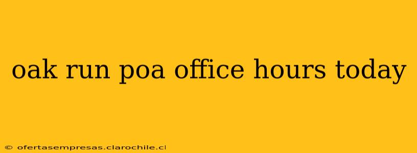 oak run poa office hours today