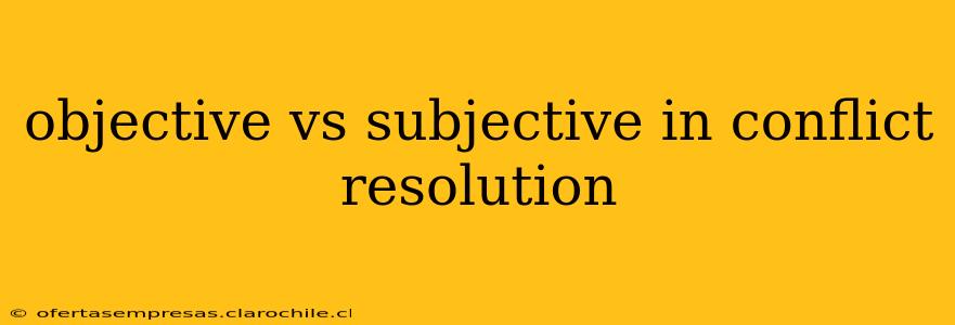 objective vs subjective in conflict resolution