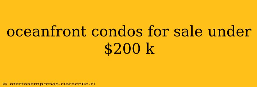 oceanfront condos for sale under $200 k