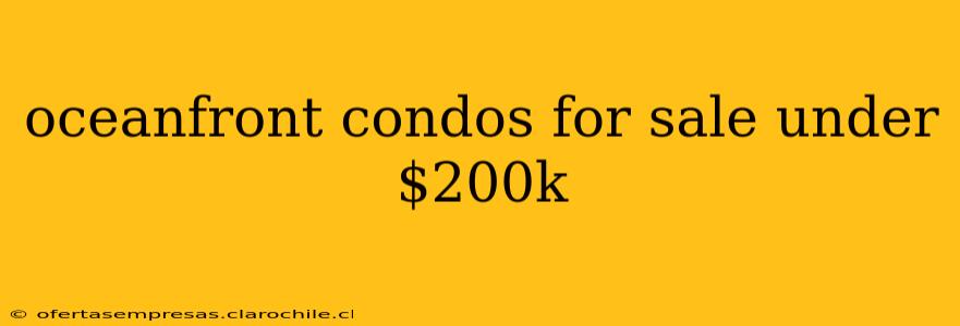 oceanfront condos for sale under $200k