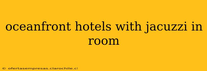 oceanfront hotels with jacuzzi in room