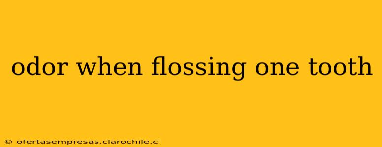 odor when flossing one tooth