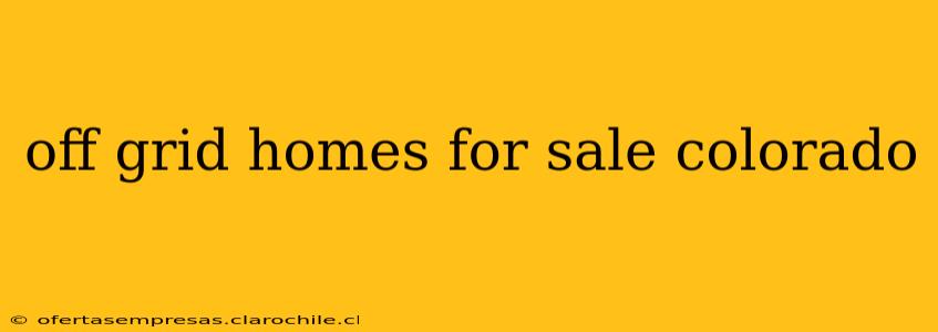 off grid homes for sale colorado