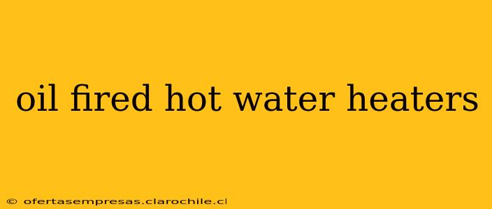 oil fired hot water heaters