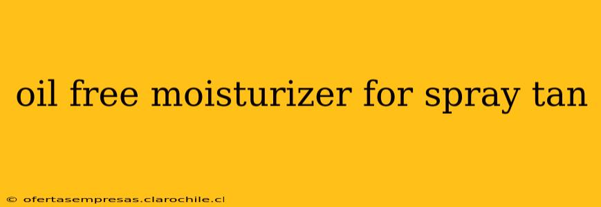 oil free moisturizer for spray tan