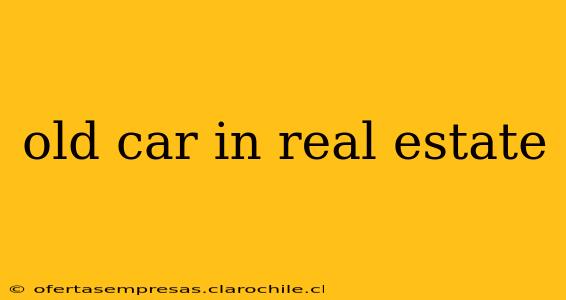 old car in real estate