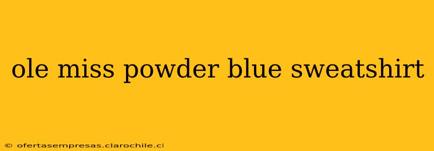 ole miss powder blue sweatshirt