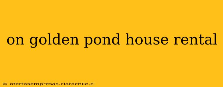 on golden pond house rental