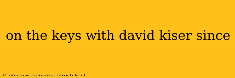 on the keys with david kiser since