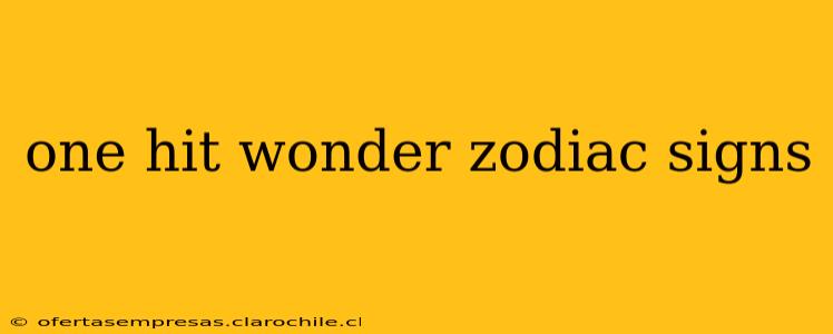 one hit wonder zodiac signs