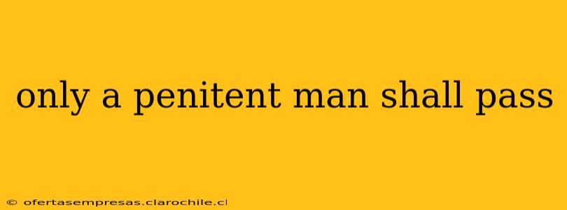 only a penitent man shall pass