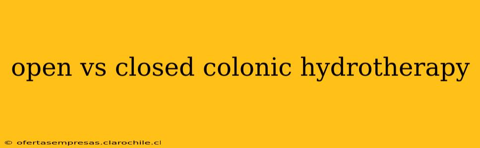 open vs closed colonic hydrotherapy