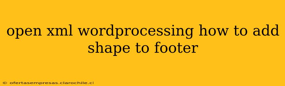 open xml wordprocessing how to add shape to footer