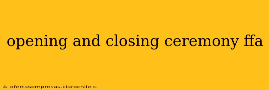 opening and closing ceremony ffa