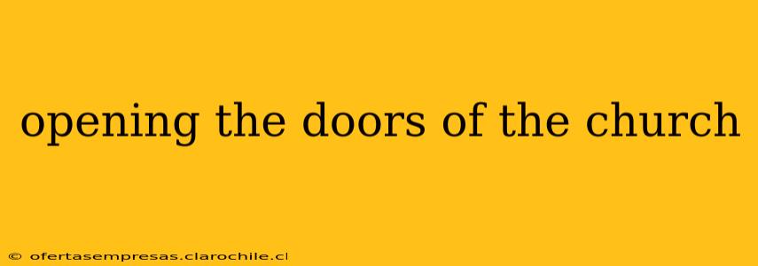 opening the doors of the church
