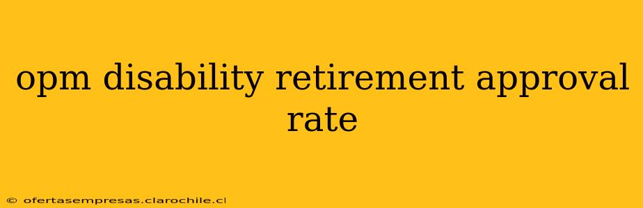 opm disability retirement approval rate