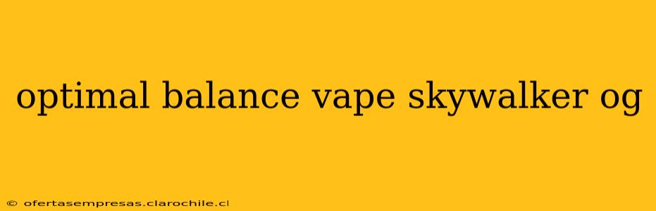 optimal balance vape skywalker og