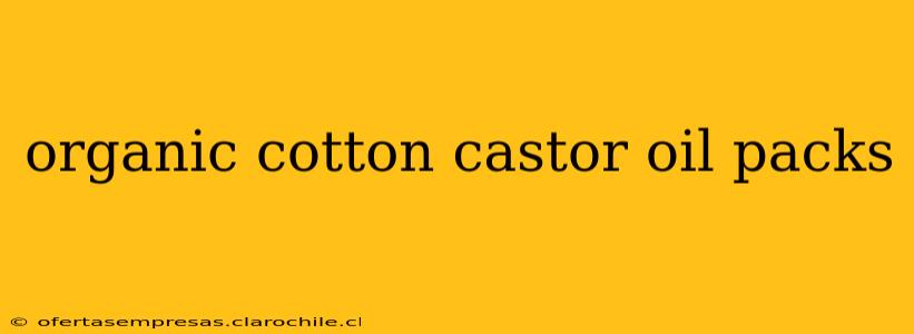 organic cotton castor oil packs