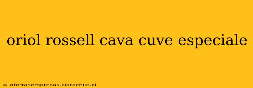 oriol rossell cava cuve especiale