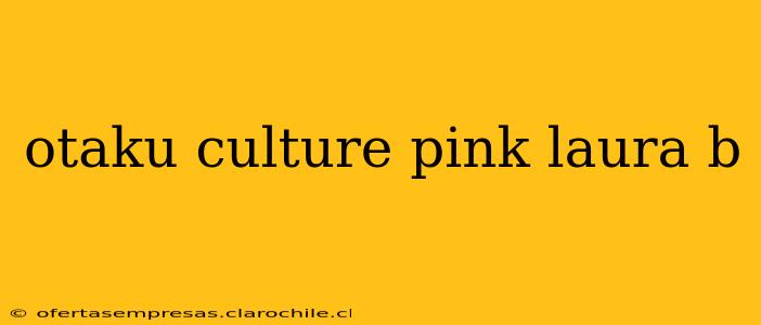 otaku culture pink laura b