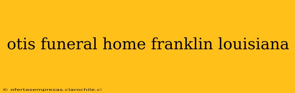 otis funeral home franklin louisiana