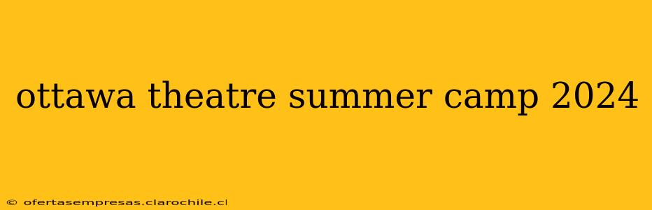 ottawa theatre summer camp 2024