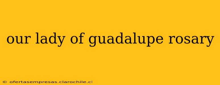 our lady of guadalupe rosary