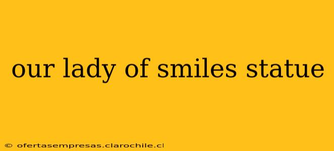 our lady of smiles statue