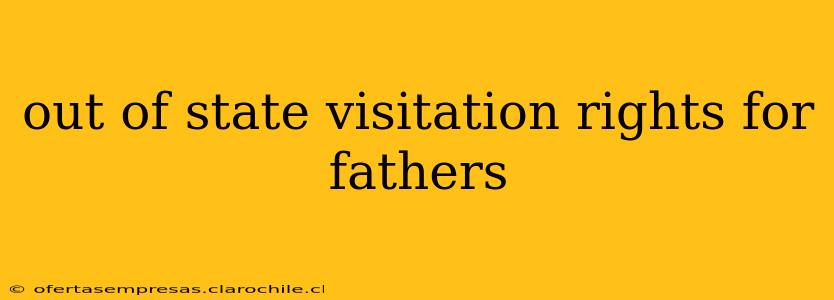 out of state visitation rights for fathers