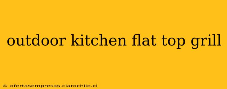 outdoor kitchen flat top grill