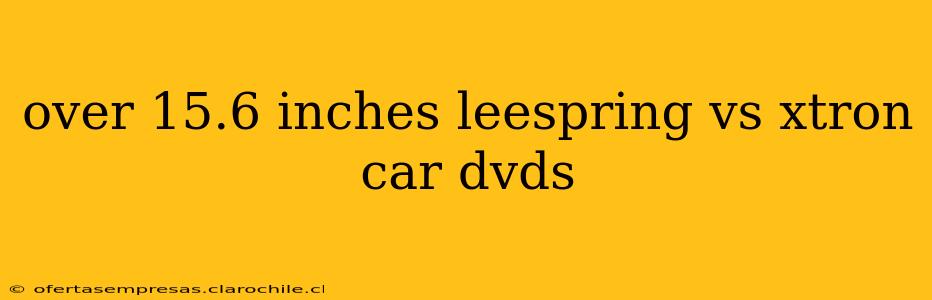 over 15.6 inches leespring vs xtron car dvds