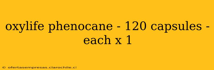 oxylife phenocane - 120 capsules - each x 1 oxylife phenocane - 120 capsules - each x 1