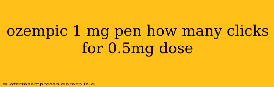 ozempic 1 mg pen how many clicks for 0.5mg dose