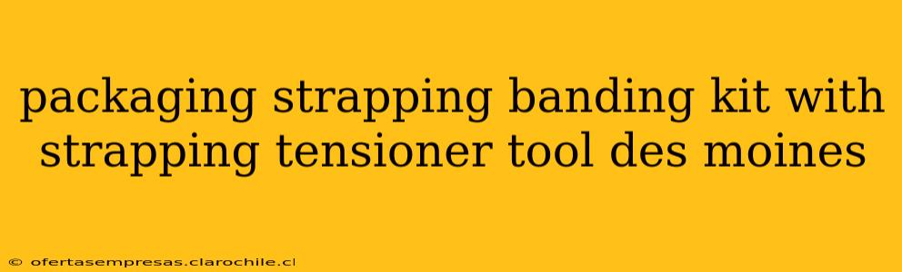 packaging strapping banding kit with strapping tensioner tool des moines