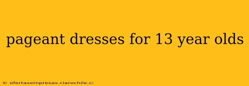 pageant dresses for 13 year olds
