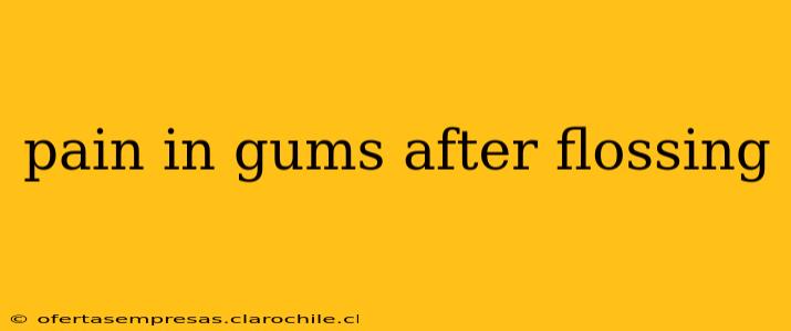 pain in gums after flossing