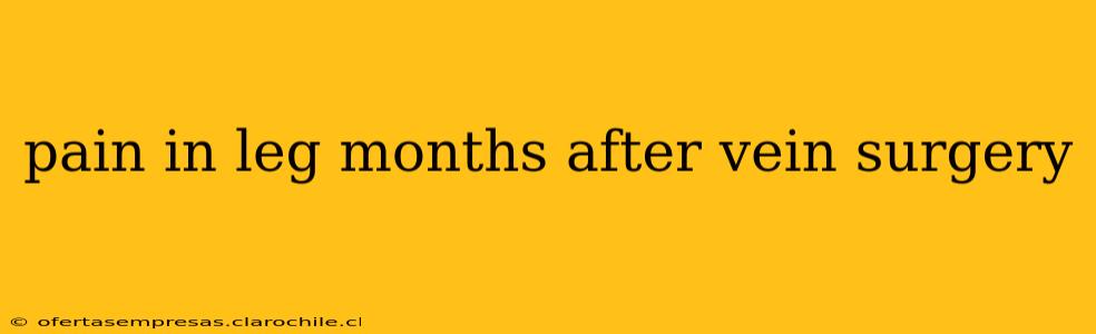 pain in leg months after vein surgery