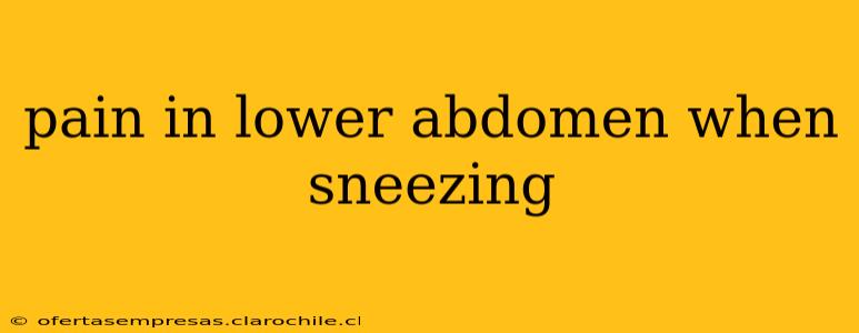 pain in lower abdomen when sneezing