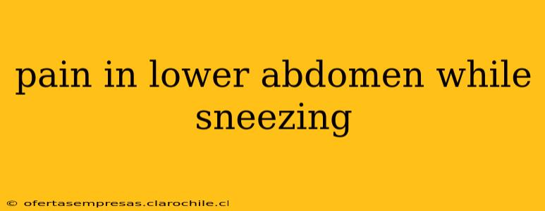 pain in lower abdomen while sneezing