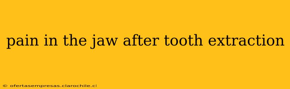 pain in the jaw after tooth extraction