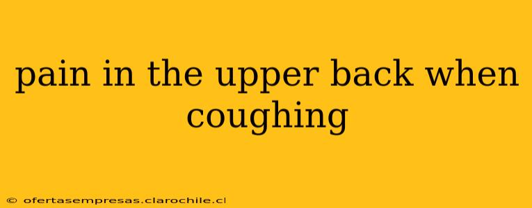 pain in the upper back when coughing